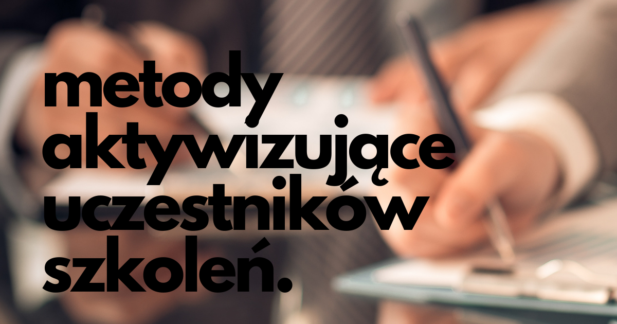 Szkolenie Metody Aktywizujące Uczestników Szkoleń ⋆ Dobre Szkolenia